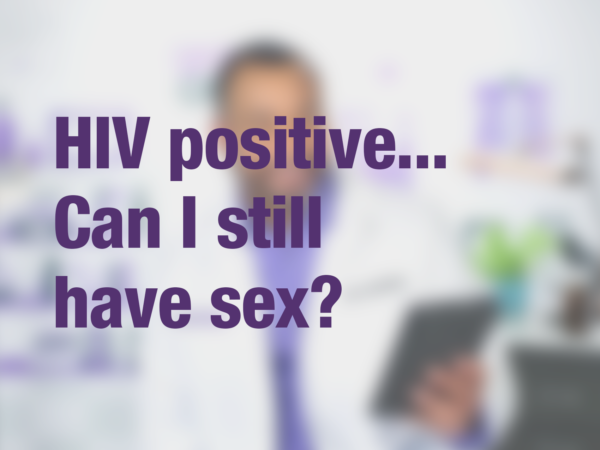 Graphic with text "HIV positive...Can I still have sex?" with doctor in background